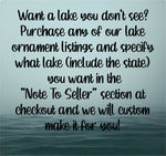 Load image into Gallery viewer, Want a custom lake? Purchase any of our lake ornament listings and specify what lake (include the state) you want in the "Note to seller" section at checkout and we will custom make it for you! 
